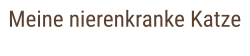 Meine nierenkranke Katze